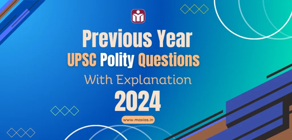 Previous Year UPSC Polity Questions With Explanation 2024 Max IAS