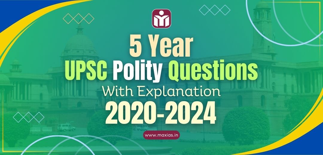 5 Year UPSC Polity Questions (PYQs) With Explanation 2020-2024