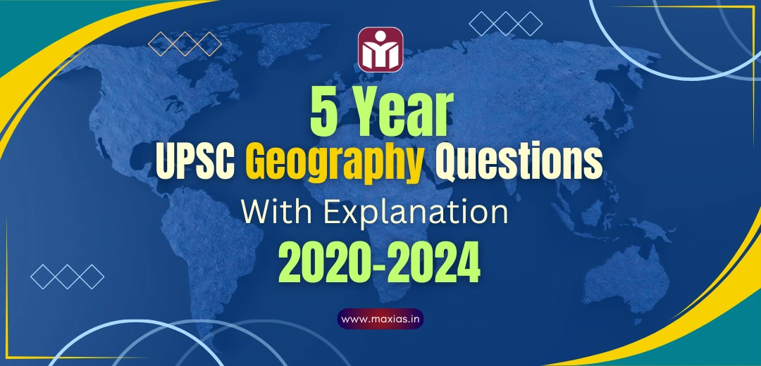 Previous Year UPSC Geography Questions PYQs With Explanation 2020 25 1 Max IAS