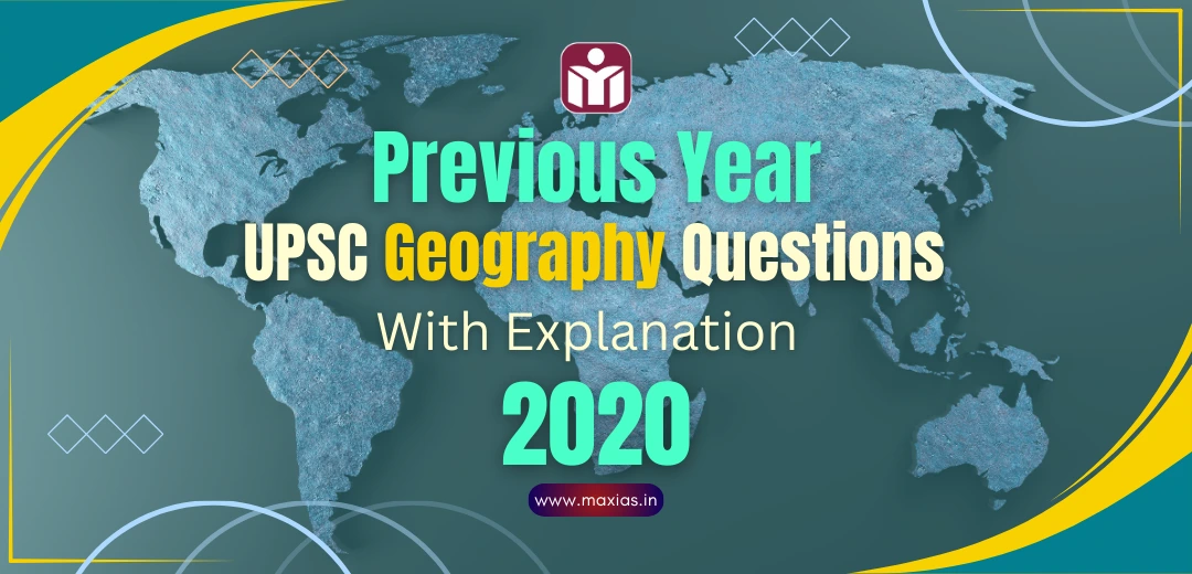 Previous Year UPSC Geography Questions (PYQs) With Explanation 2020