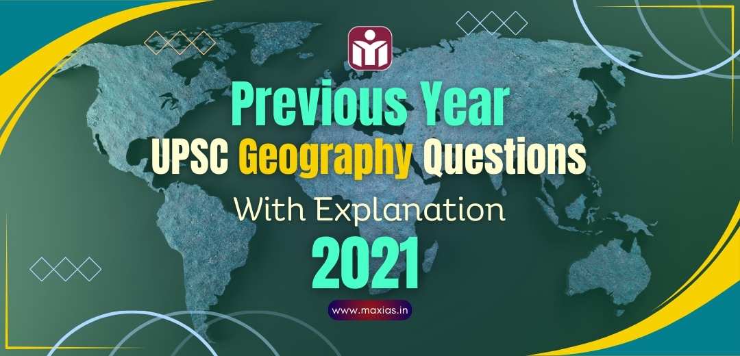 Previous Year UPSC Geography Questions (PYQs) With Explanation 2021