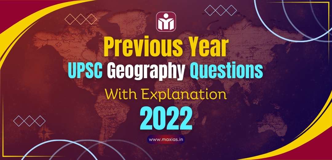 Previous Year UPSC Geography Questions (PYQs) With Explanation 2022