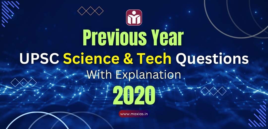 Previous Year UPSC Science Tech Questions PYQs With Explanation 2020 Max IAS