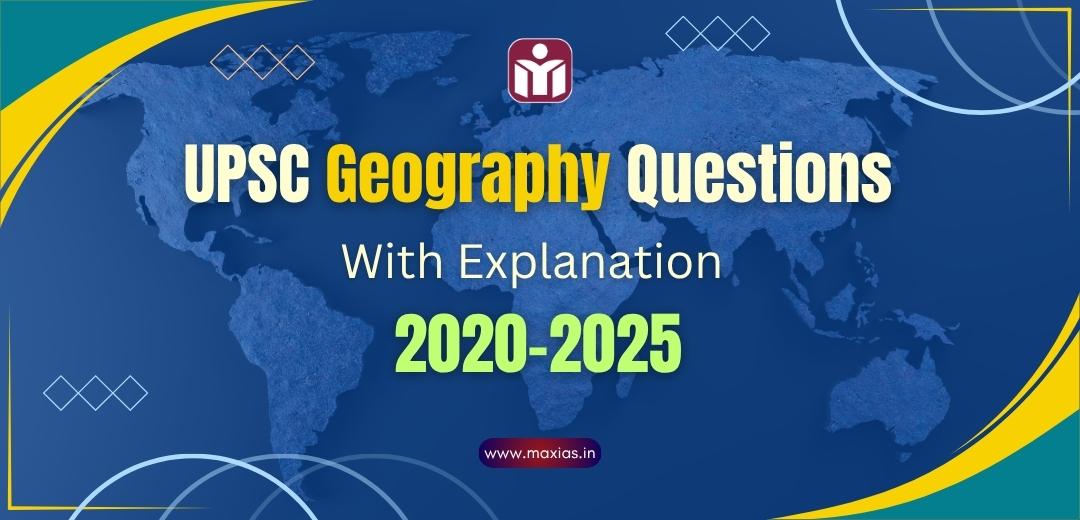 Previous Year UPSC Geography Questions (PYQs) With Explanation 2020-25
