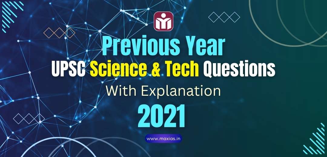 Previous Year UPSC Science & Tech Questions (PYQs) With Explanation 2021