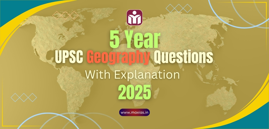 Previous Year UPSC Geography Questions PYQs With Explanation 2025 Max IAS