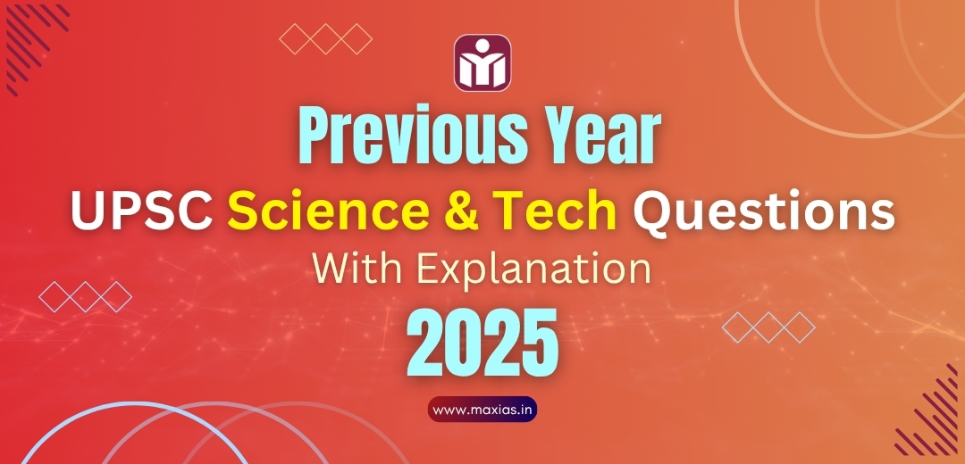 Previous Year UPSC Science Tech Questions PYQs With Explanation 2025 Max IAS
